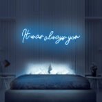 it was always you neon sign light blue